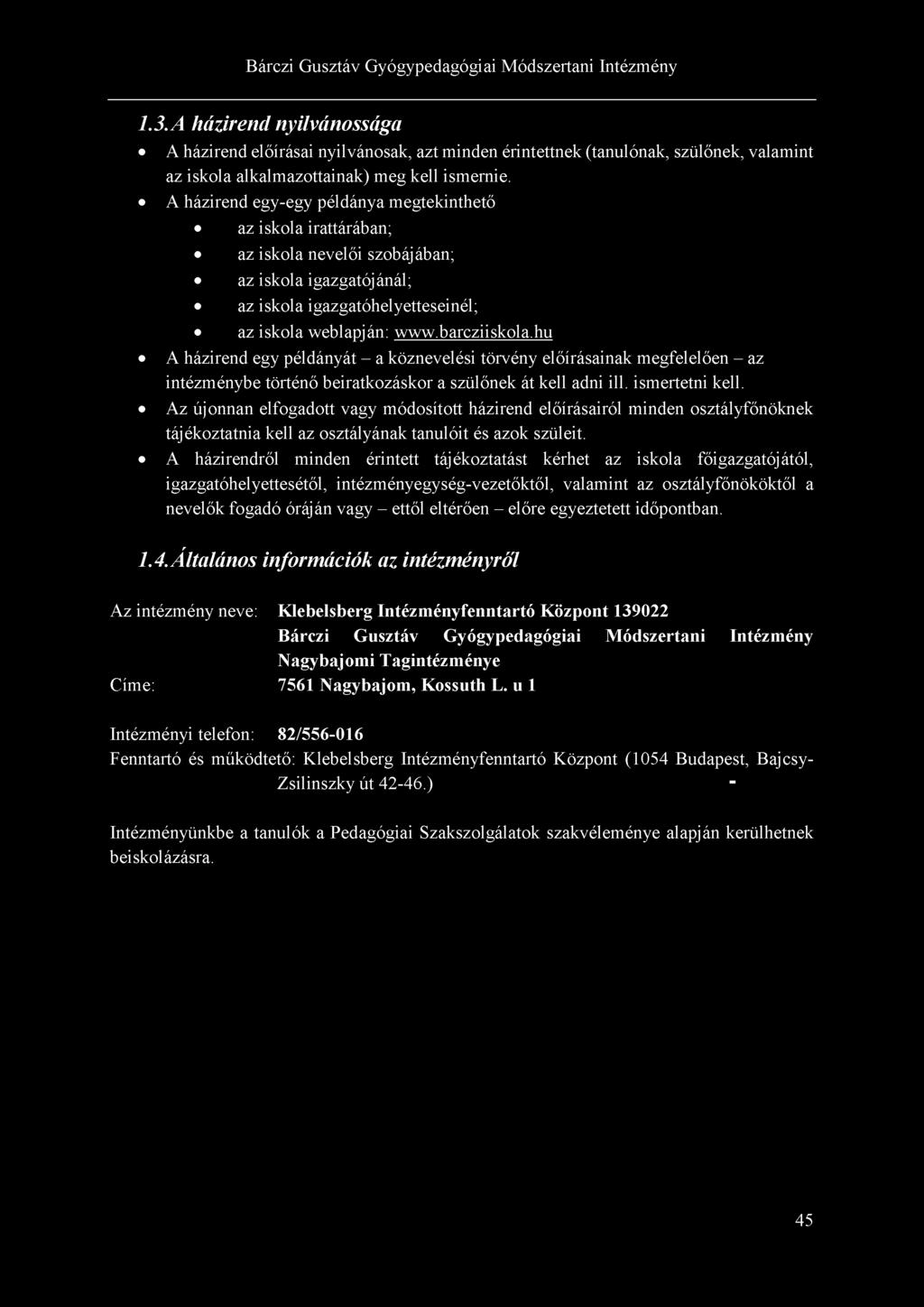 hu A házirend egy példányát - a köznevelési törvény előírásainak megfelelően - az intézménybe történő beiratkozáskor a szülőnek át kell adni ill. ismertetni kell.