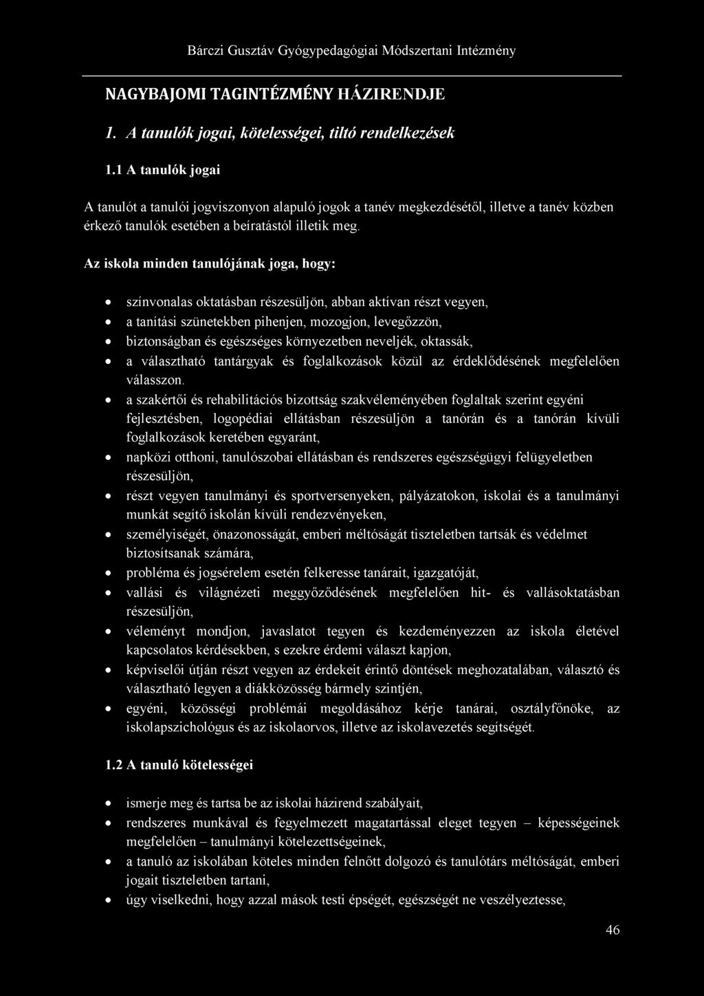 Az iskola minden tanulójának joga, hogy: színvonalas oktatásban részesüljön, abban aktívan részt vegyen, a tanítási szünetekben pihenjen, mozogjon, levegőzzön, biztonságban és egészséges környezetben