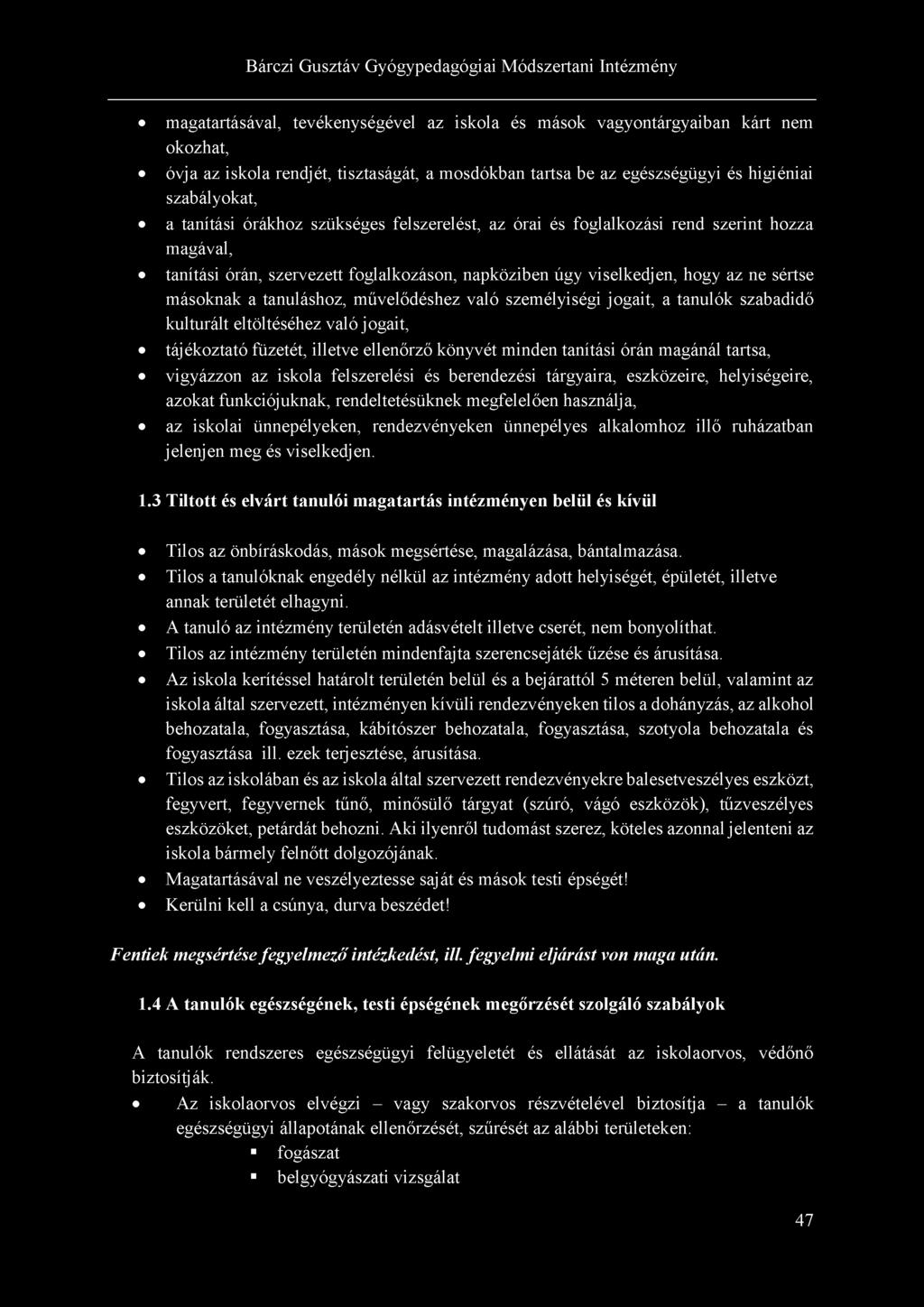 magatartásával, tevékenységével az iskola és mások vagyontárgyaiban kárt nem okozhat, óvja az iskola rendjét, tisztaságát, a mosdókban tartsa be az egészségügyi és higiéniai szabályokat, a tanítási