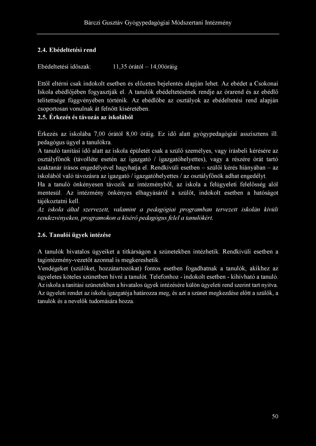 2.4. Ebédeltetési rend Ebédeltetési időszak: 11,35 órától - 14,00óráig Ettől eltérni csak indokolt esetben és előzetes bejelentés alapján lehet. Az ebédet a Csokonai Iskola ebédlőjében fogyasztják el.