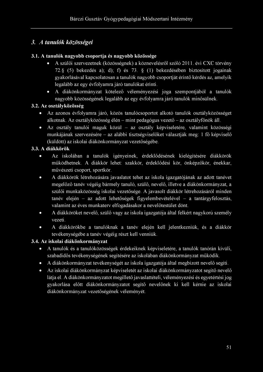 3. A tanulók közösségei 3.1. A tanulók nagyobb csoportja és nagyobb közössége A szülői szervezetnek (közösségnek) a köznevelésről szóló 2011. évi CXC törvény 72. (5) bekezdés a); d); f) és 73.