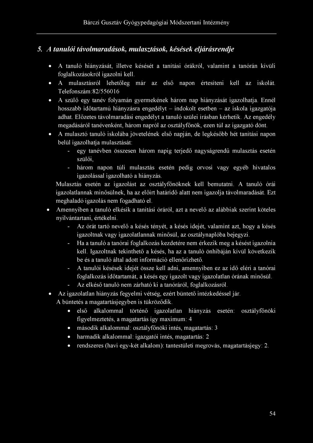 5. A tanulói távolmaradások, mulasztások, késések eljárásrendje A tanuló hiányzását, illetve késését a tanítási órákról, valamint a tanórán kívüli foglalkozásokról igazolni kell.