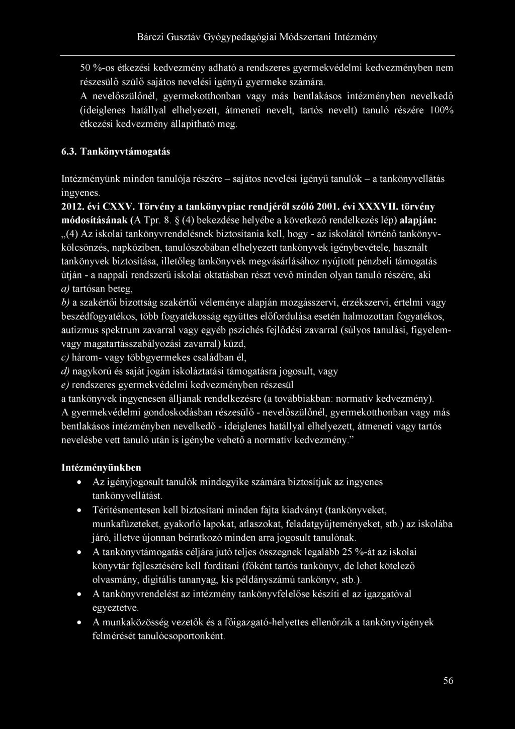 meg. 6.3. Tankönyvtámogatás Intézményünk minden tanulója részére - sajátos nevelési igényű tanulók - a tankönyvellátás ingyenes. 2012. évi CXXV. Törvény a tankönyvpiac rendjéről szóló 2001.
