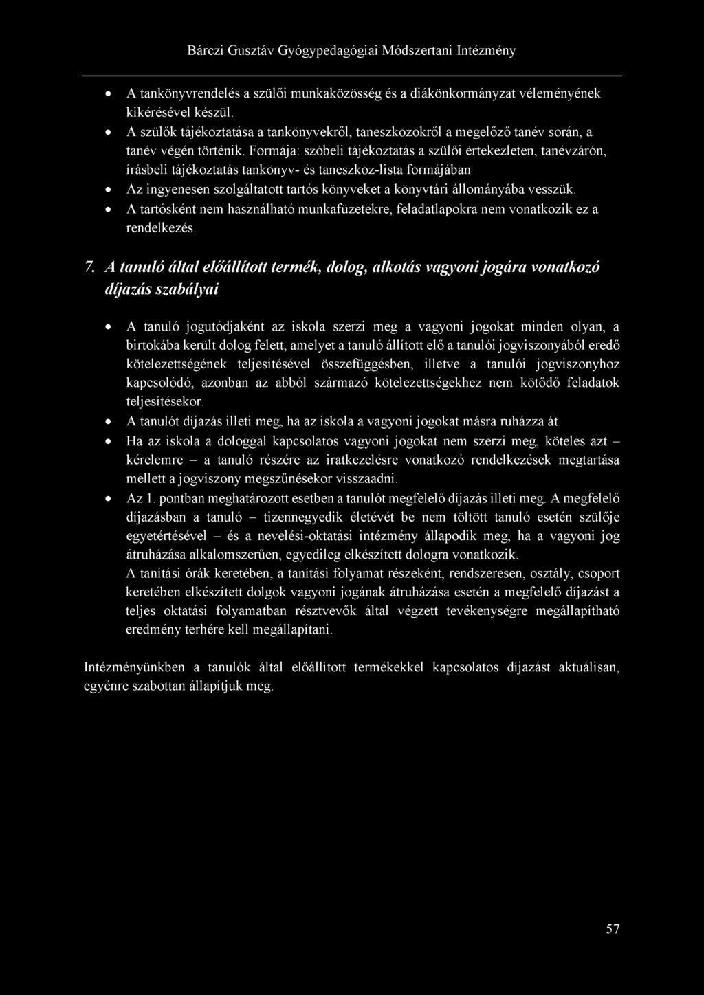 A tankönyvrendelés a szülői munkaközösség és a diákönkormányzat véleményének kikérésével készül. A szülők tájékoztatása a tankönyvekről, taneszközökről a megelőző tanév során, a tanév végén történik.