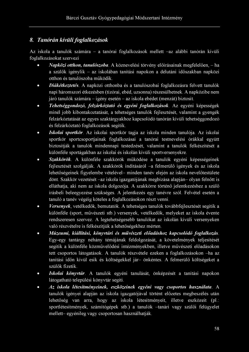 8. Tanórán kívüli foglalkozások Az iskola a tanulók számára - a tanórai foglalkozások mellett -az alábbi tanórán kívüli foglalkozásokat szervezi Napközi otthon, tanulószoba.