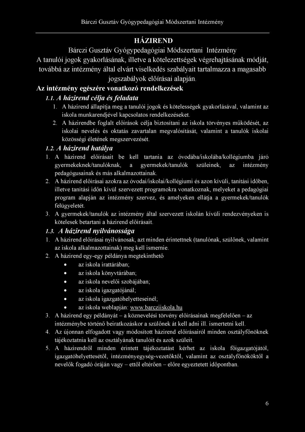 A házirend állapítja meg a tanulói jogok és kötelességek gyakorlásával, valamint az iskola munkarendjével kapcsolatos rendelkezéseket. 2.