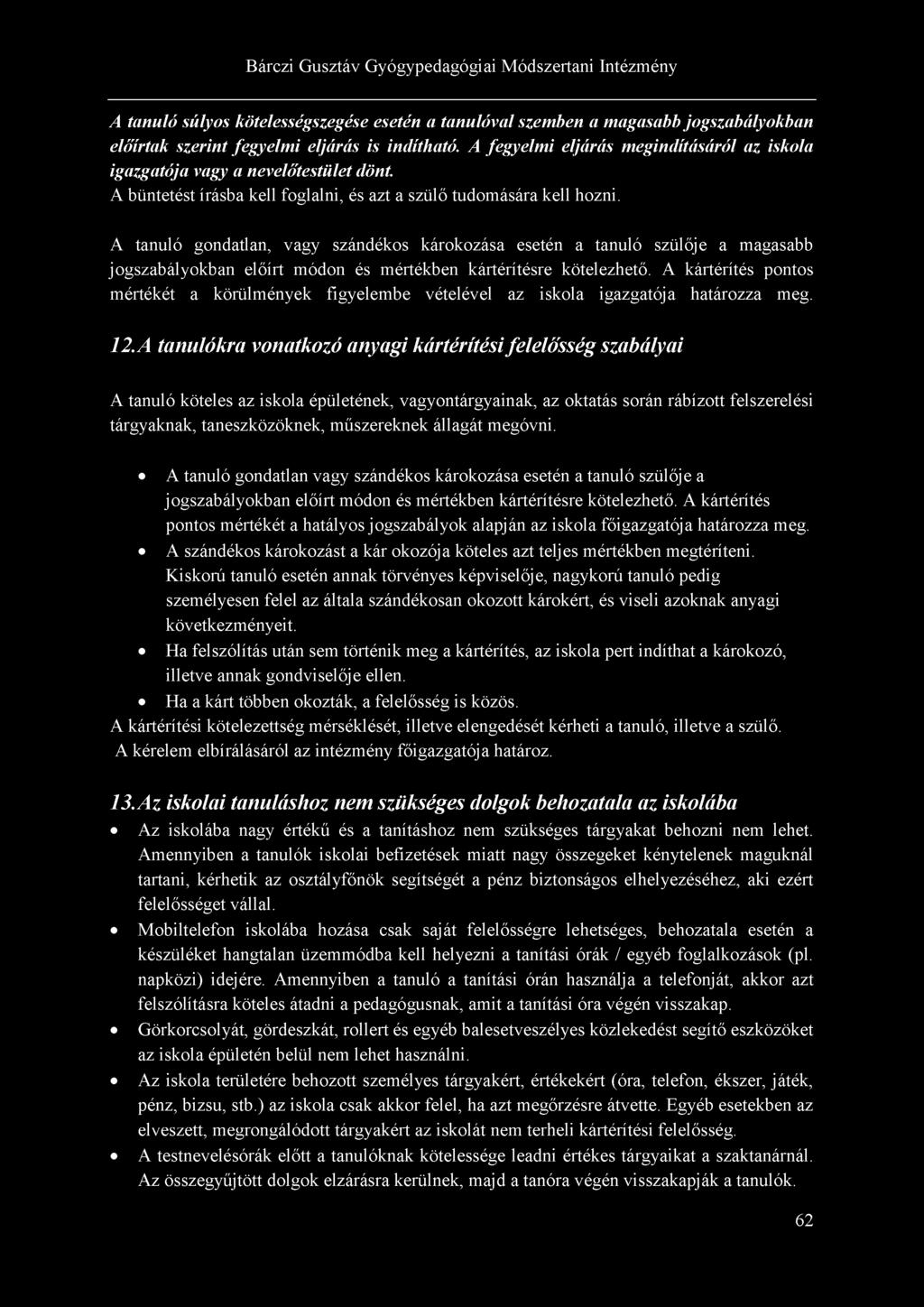 A tanuló súlyos kötelességszegése esetén a tanulóval szemben a magasabb jogszabályokban előírtak szerint fegyelmi eljárás is indítható.
