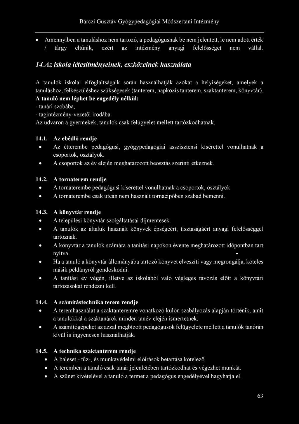 Amennyiben a tanuláshoz nem tartozó, a pedagógusnak be nem j elentett, le nem adott érték / tárgy eltűnik, ezért az intézmény anyagi felelősséget nem vállal. 14.