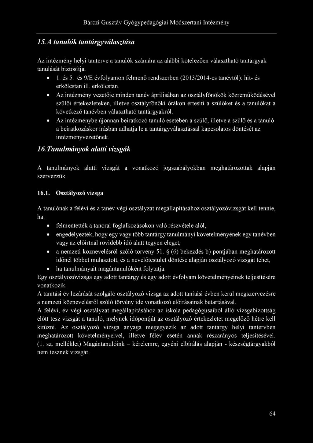 15. A tanulók tantárgyválasztása Az intézmény helyi tanterve a tanulók számára az alábbi kötelezően választható tantárgyak tanulását biztosítja. 1. és 5.