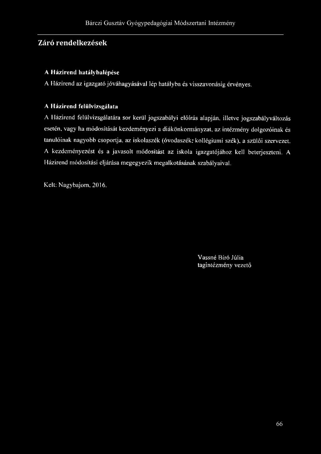 A Házirend felülvizsgálata A Házirend felülvizsgálatára sor kerül jogszabályi