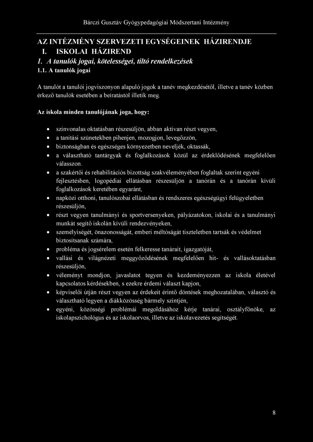 1. A tanulók jogai A tanulót a tanulói jogviszonyon alapuló jogok a tanév megkezdésétől, illetve a tanév közben érkező tanulók esetében a beíratástól illetik meg.
