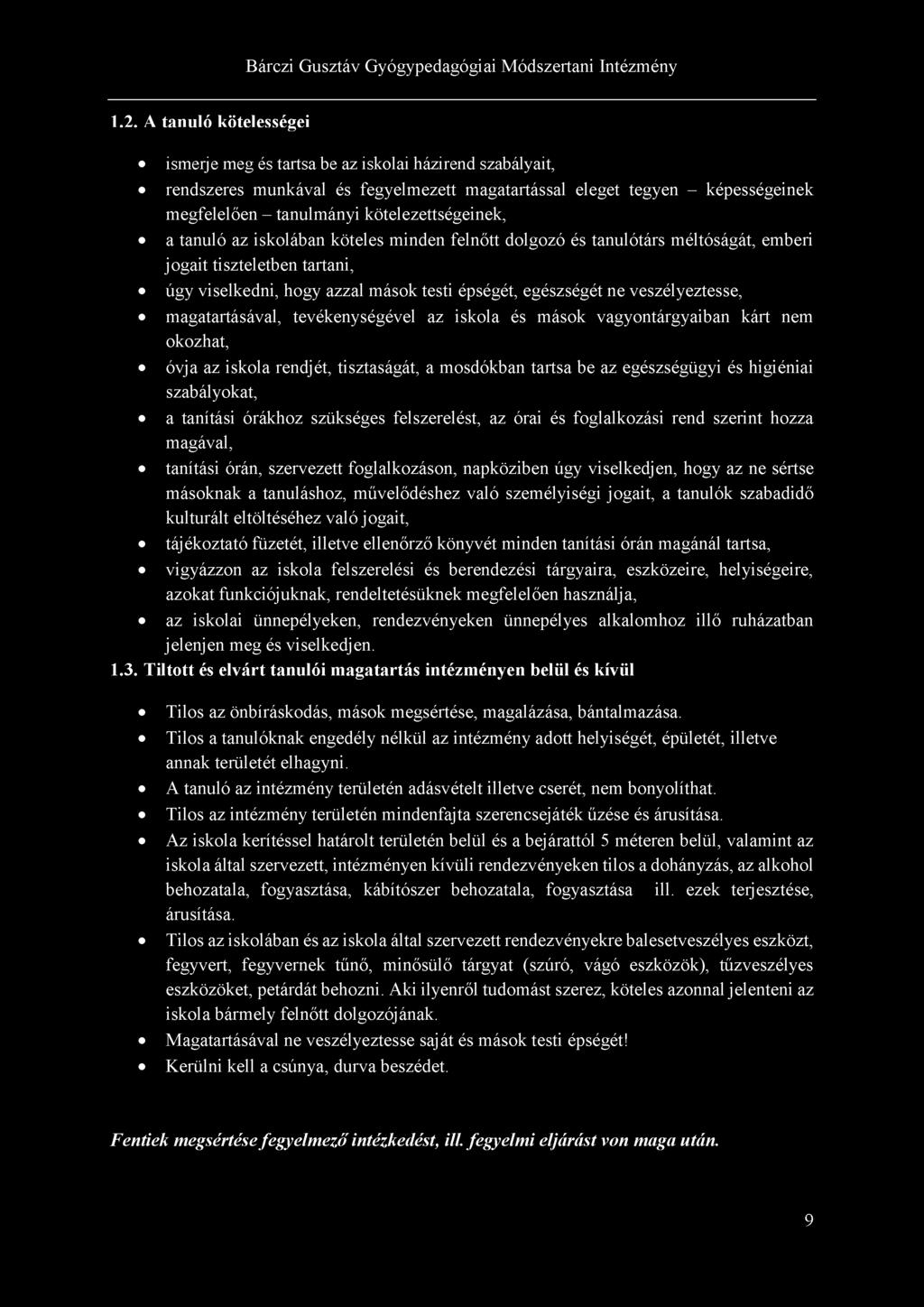 1.2. A tanuló kötelességei ismerje meg és tartsa be az iskolai házirend szabályait, rendszeres munkával és fegyelmezett magatartással eleget tegyen - képességeinek megfelelően - tanulmányi