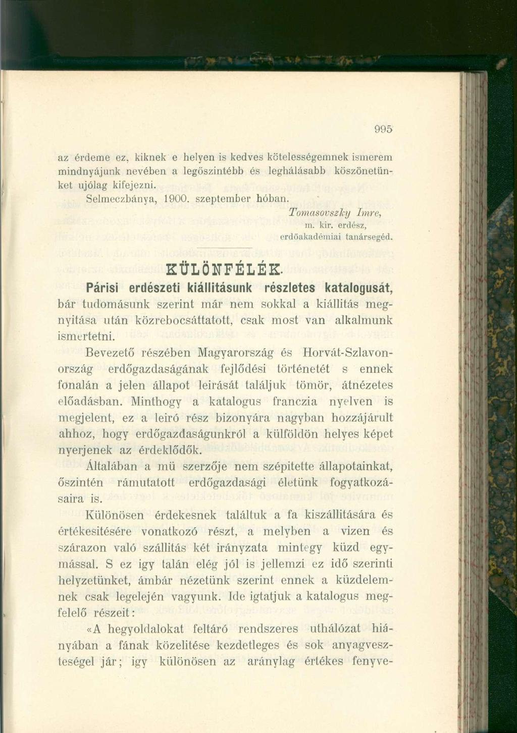995 az érdeme ez, kiknek e helyen is kedves kötelességemnek ismerem mindnyájunk nevében a legőszintébb és leghálásabb köszönetünket újólag kifejezni. Selmeczbánya, 1900. szeptember hóban.