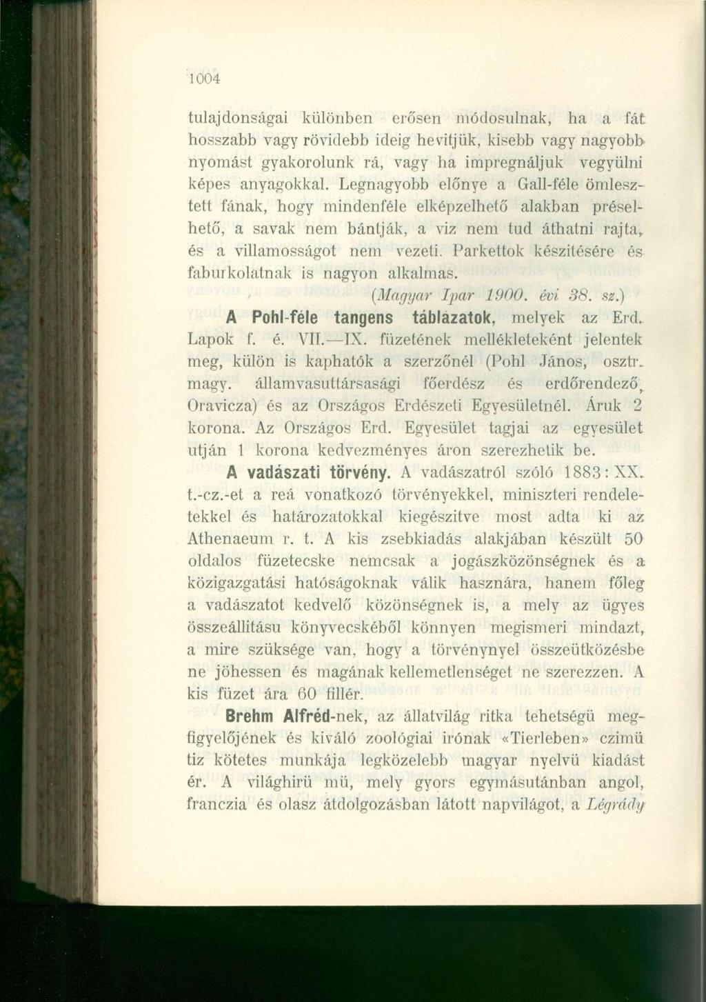 1004 tulajdonságai különben erősen módosulnak, ha a fát hosszabb vagy rövidebb ideig hevítjük, kisebb vagy nagyobb nyomást gyakorolunk rá, vagy ha impregnáljuk vegyülni képes anyagokkal.
