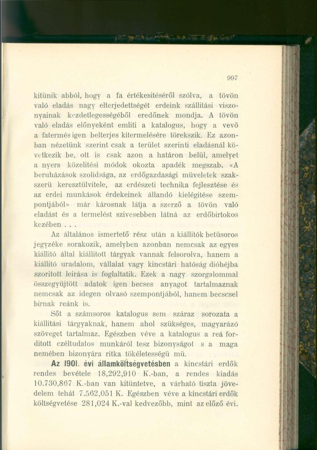 997 kitűnik abból, hogy a fa értékesítéséről szólva, a tövön való eladás nagy eltérjedettségét erdeink szállítási viszonyainak kezdetlegességéből eredőnek mondja.