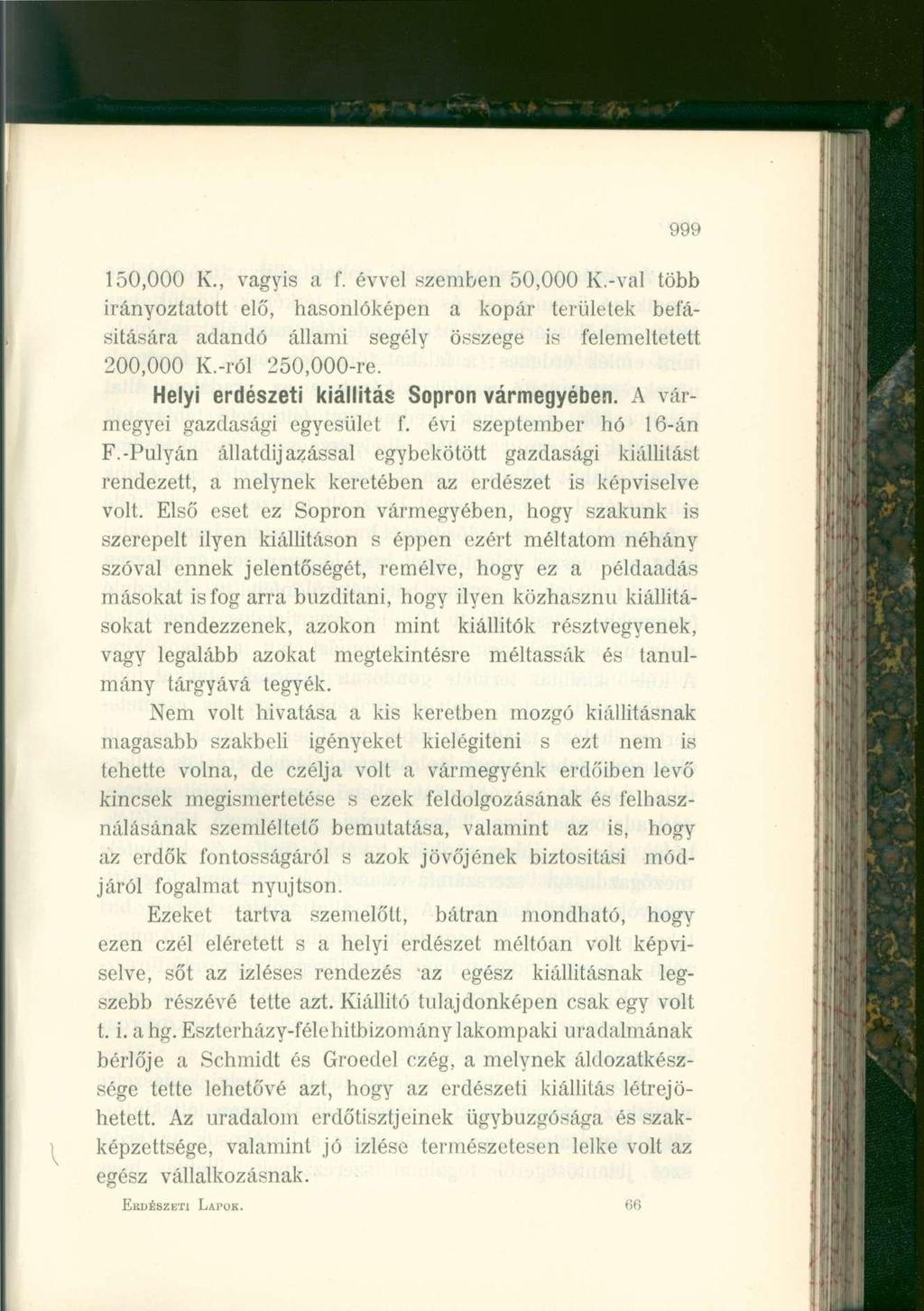 999 150,000 K., vagyis a f. évvel szemben 50,000 K.-val több iiányoztatott elő, hasonlóképen a kopár területek befásitására adandó állami segély összege is felemeltetett 200,000 K.-ról 250,000-re.
