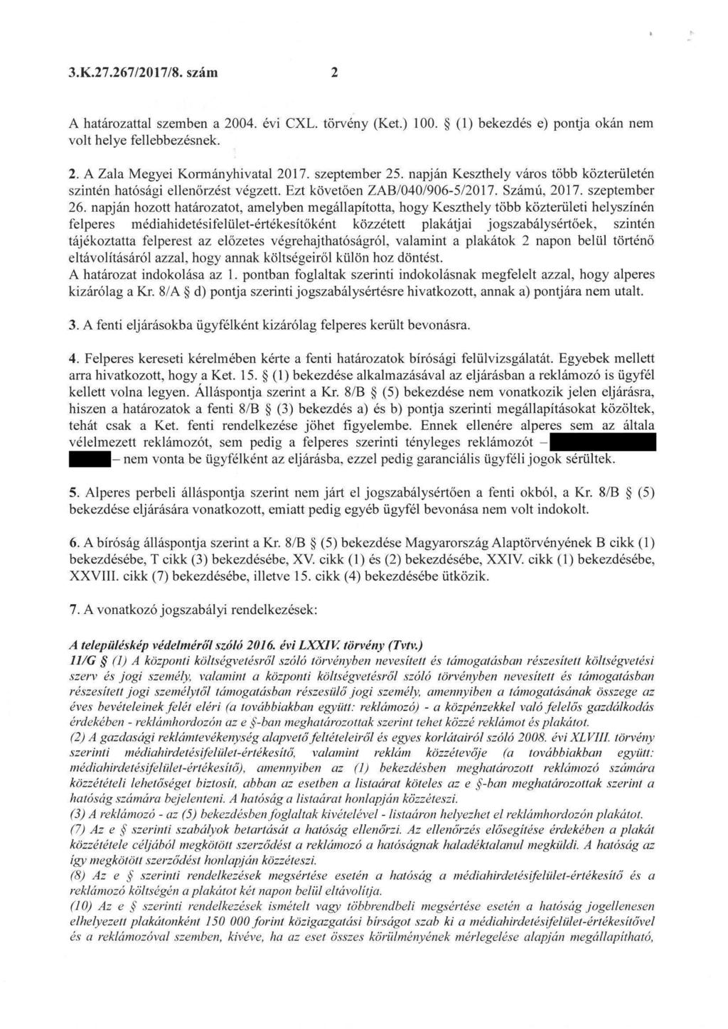 3. K. 27. 267/2017/8. szám A határozattal szemben a 2004. évi CXL. törvény (Ket.) 100. (1) bekezdés e) pontja okán nem volt helye fellebbezésnek. 2. A Zala Megyei Kormányhivatal 2017. szeptember 25.