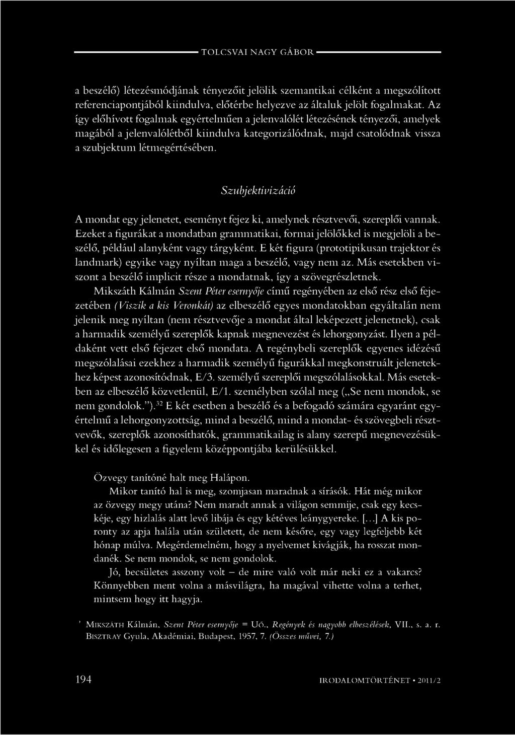 Szubjektivizááó A mondat egy jelenetet, eseményt fejez ki, amelynek résztvevői, szereplői vannak.