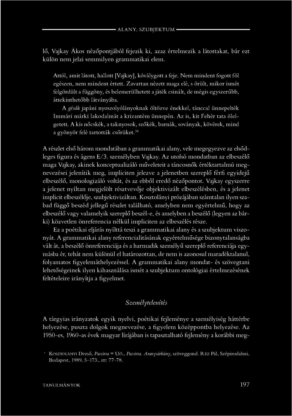 Zavartan nézett maga elé, s örült, m ikor ism ét felgördült a függöny, és belem erülhetett a já ték csinált, de mégis egyszerűbb, áttekinthetőbb látványába.