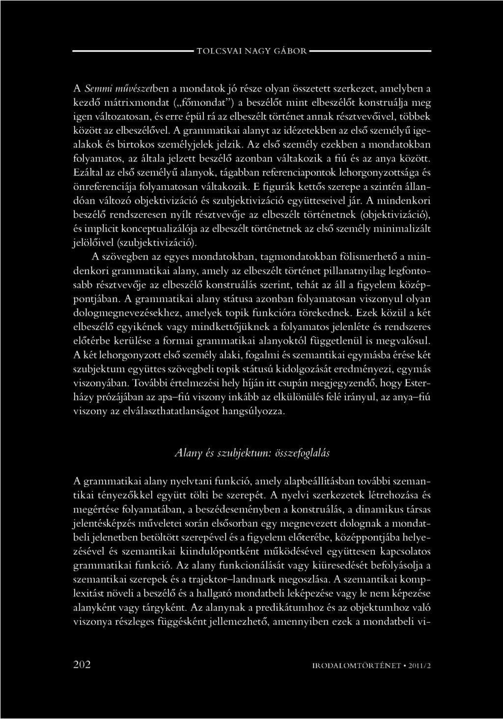 Az első személy ezekben a mondatokban folyamatos, az általa jelzett beszélő azonban váltakozik a fiú és az anya között.