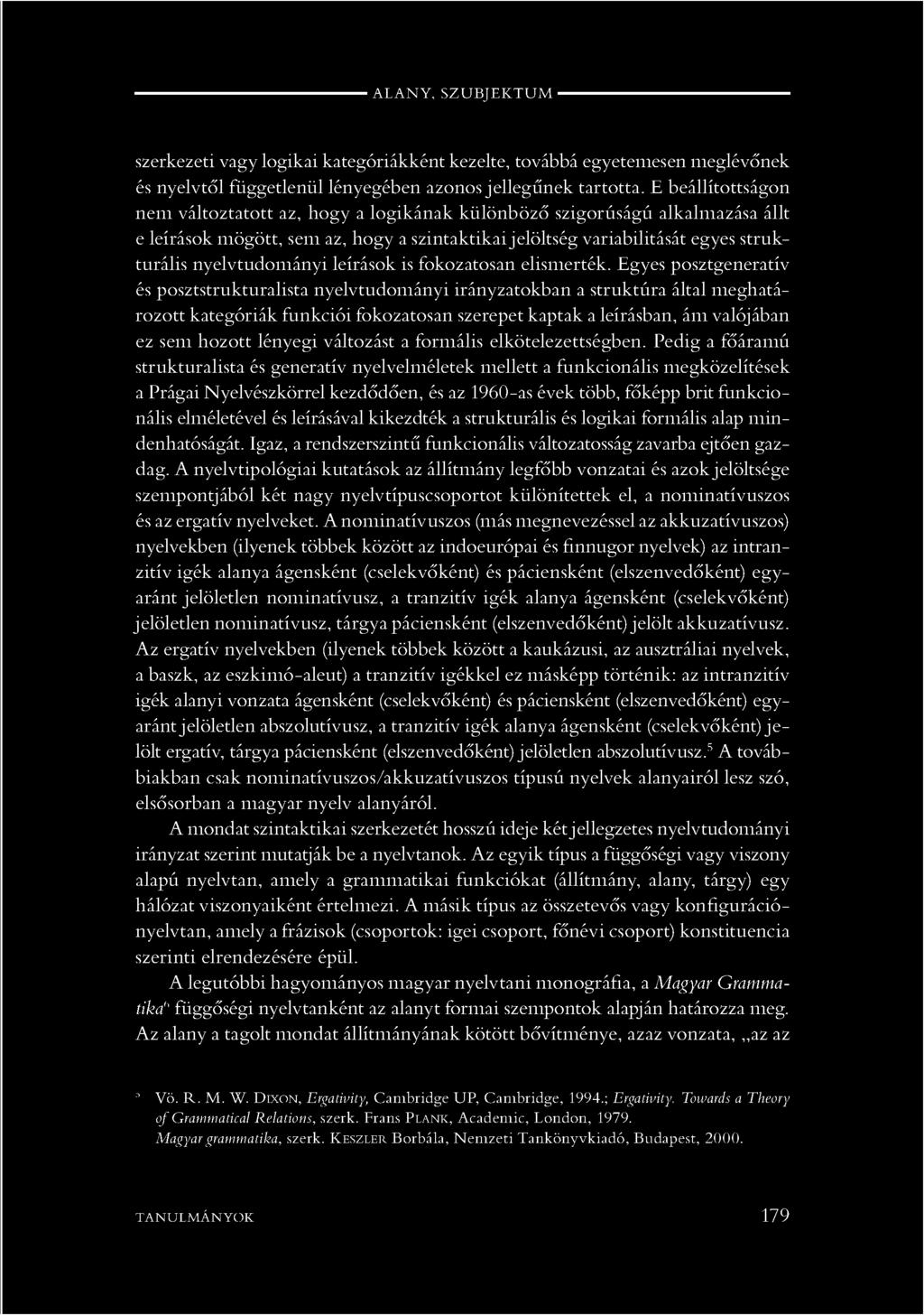E beállítottságon nem változtatott az, hogy a logikának különböző szigorúságú alkalmazása állt e leírások mögött, sem az, hogy a szintaktikai jelöltség variabilitását egyes strukturális