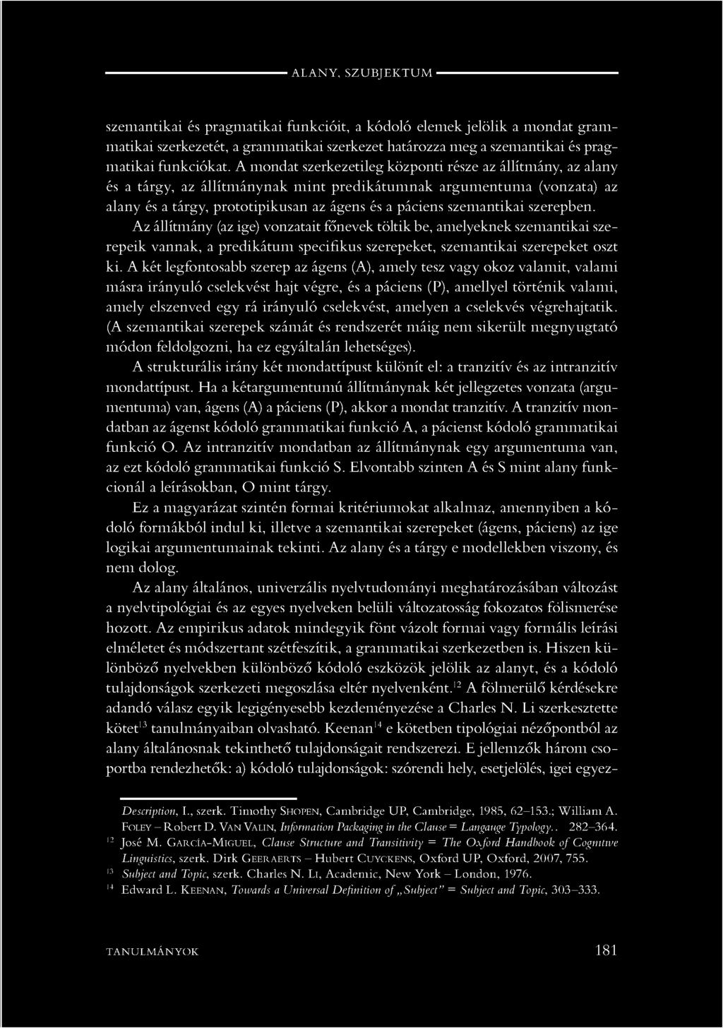 ------------------------------------------------------ ALANY, SZ U BJEK TU M ------------------------------------------------------ szemantikai és pragmatikai funkcióit, a kódoló elemek jelölik a