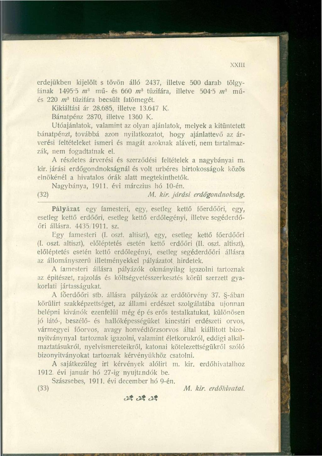 erdejükben kijelölt s tövön álló 2437, illetve 500 darab tölgyfának 1495-5 tri i mű- és 660 m s tűzifára, illetve 504-5 műés 220 m s tűzifára becsült fatömegét. Kikiáltási ár 28.685, illetve 13.