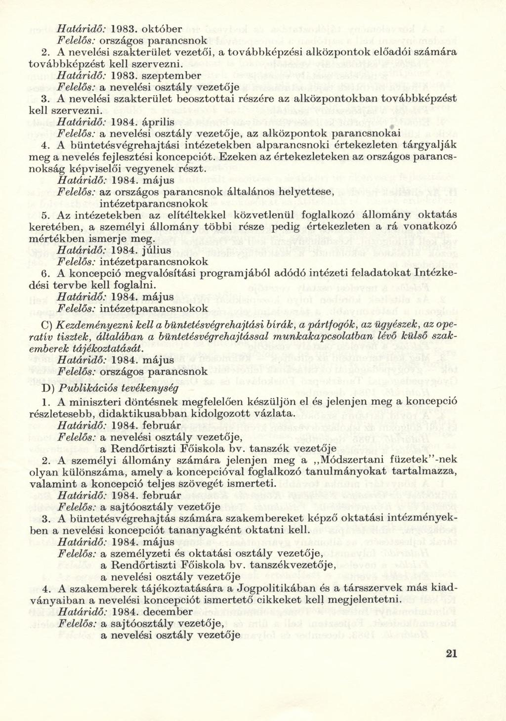 Határidő: 1983. október 2. A nevelési szakterület vezetői, a továbbképzési alközpontok előadói számára továbbképzést kell szervezni. Határidő: 1983. szeptember 3.
