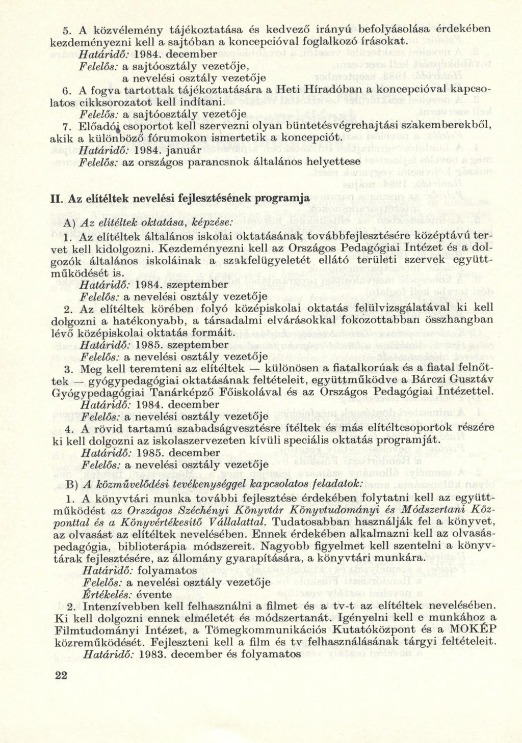 5. A közvélemény tájékoztatása és kedvező irányú befolyásolása érdekében kezdeményezni kell a sajtóban a koncepcióval foglalkozó írásokat. Felelős: a sajtóosztály vezetője, 6.