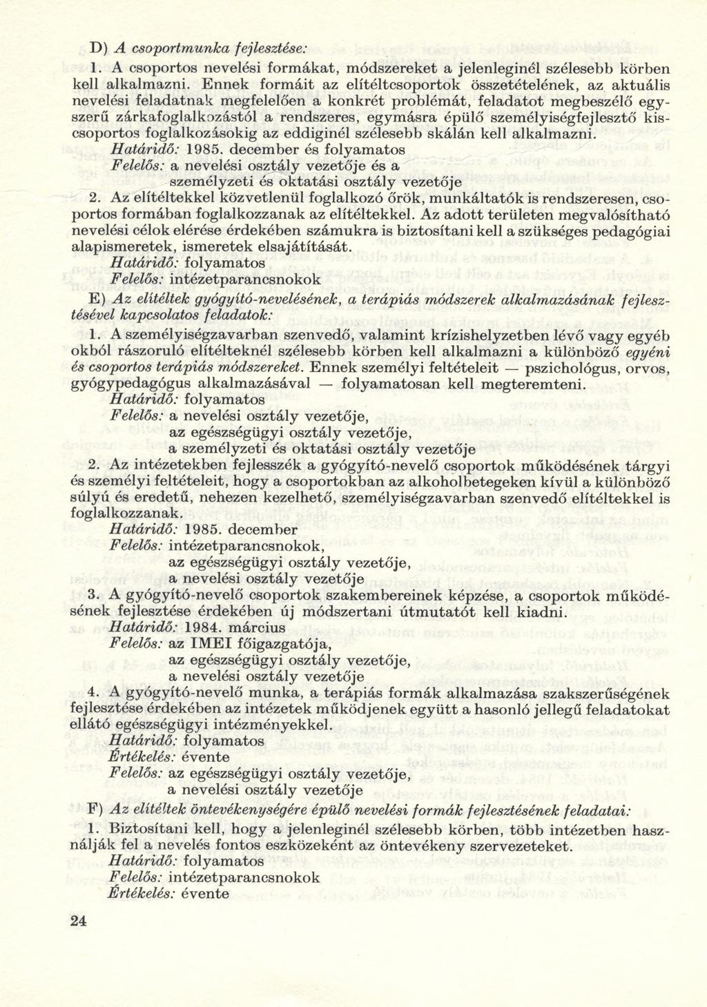D) A csoportmunka fejlesztése: 1. A csoportos nevelési formákat, módszereket a jelenleginél szélesebb körben kell alkalmazni.
