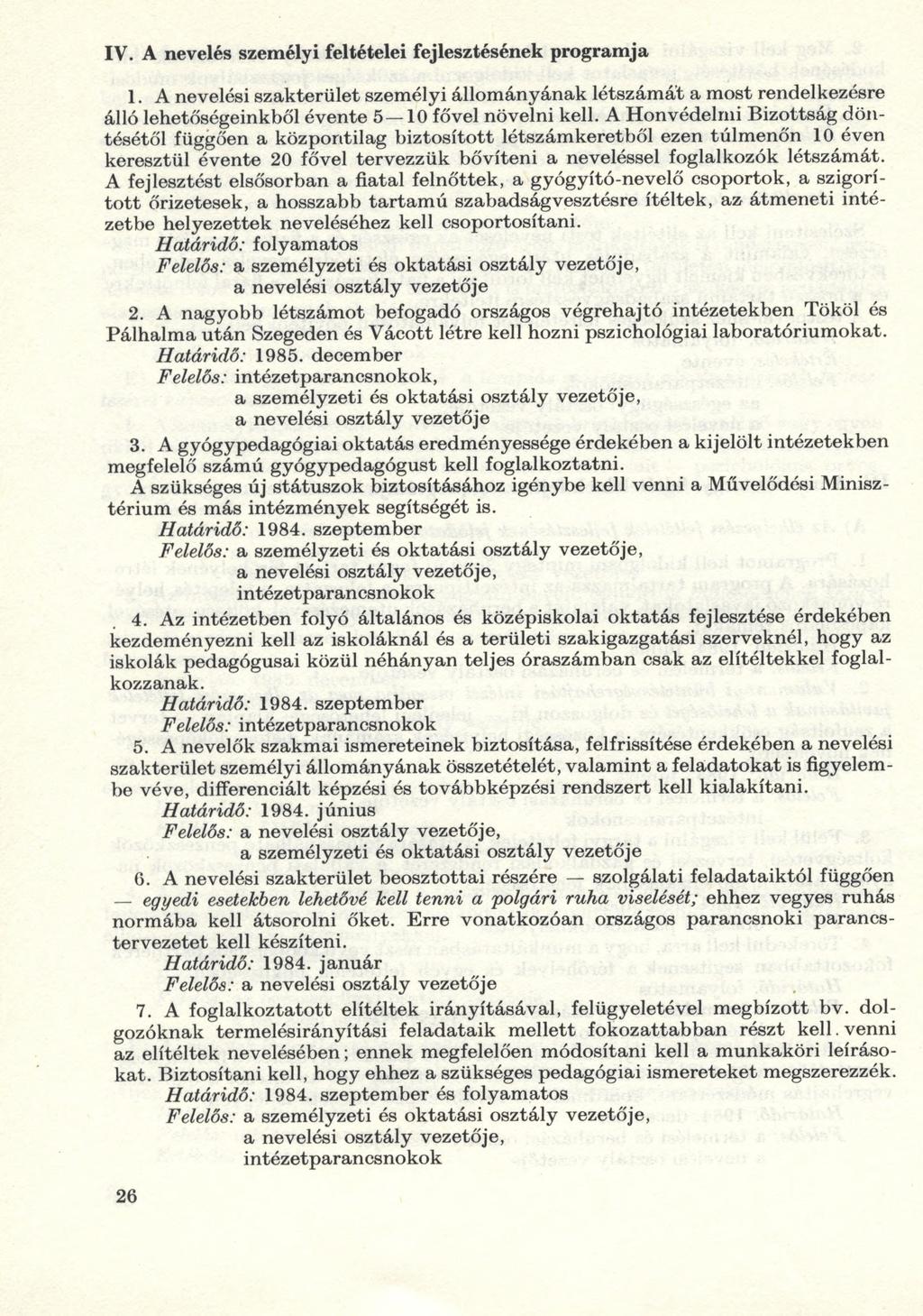 IV. A nevelés személyi feltételei fejlesztésének programja 1. A nevelési szakterület személyi állományának létszámát a most rendelkezésre álló lehetőségeinkből évente 5 10 fővel növelni kell.