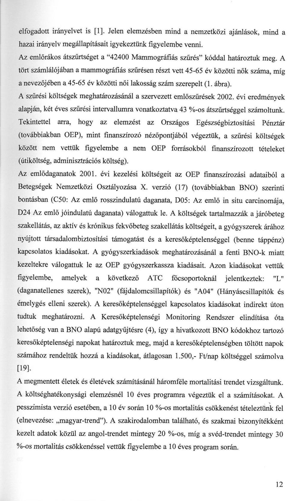 elfogadott irányelvet is [1]. Jelen elemzésben mind a nemzetközi ajánlások, mind a hazai irányelv megállapításait igyekeztünk figyelembe venni.