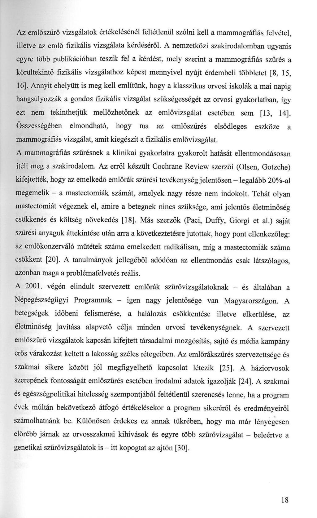 Az emlőszűrő vizsgálatok értékelésénél feltétlenül szólni kell a mammográfiás felvétel, illetve az emlő fizikális vizsgálata kérdéséről.