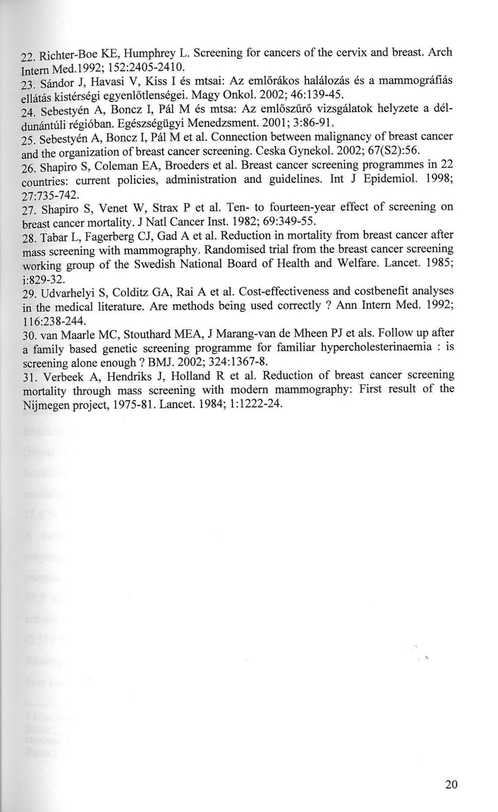 22 Richter-Boe KE, Humphrey L. Screening for cancers of the cervix and breast. Arch Intern Med.1992; 152:2405-2410. 23.