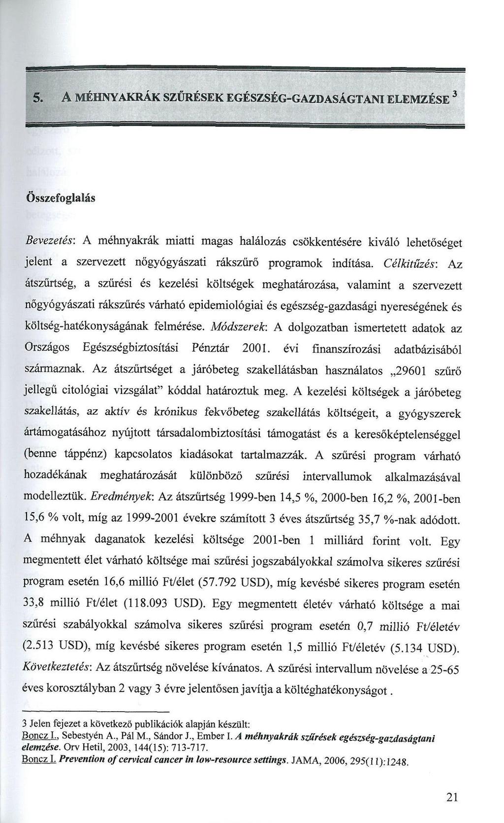 5. A MÉHNYAKRÁK SZŰRÉSEK EGÉSZSÉG-GAZDASÁGTANI ELEMZÉSE 3 Összefoglalás Bevezetés: A méhnyakrák miatti magas halálozás csökkentésére kiváló lehetőséget jelent a szervezett nőgyógyászati rákszűrő