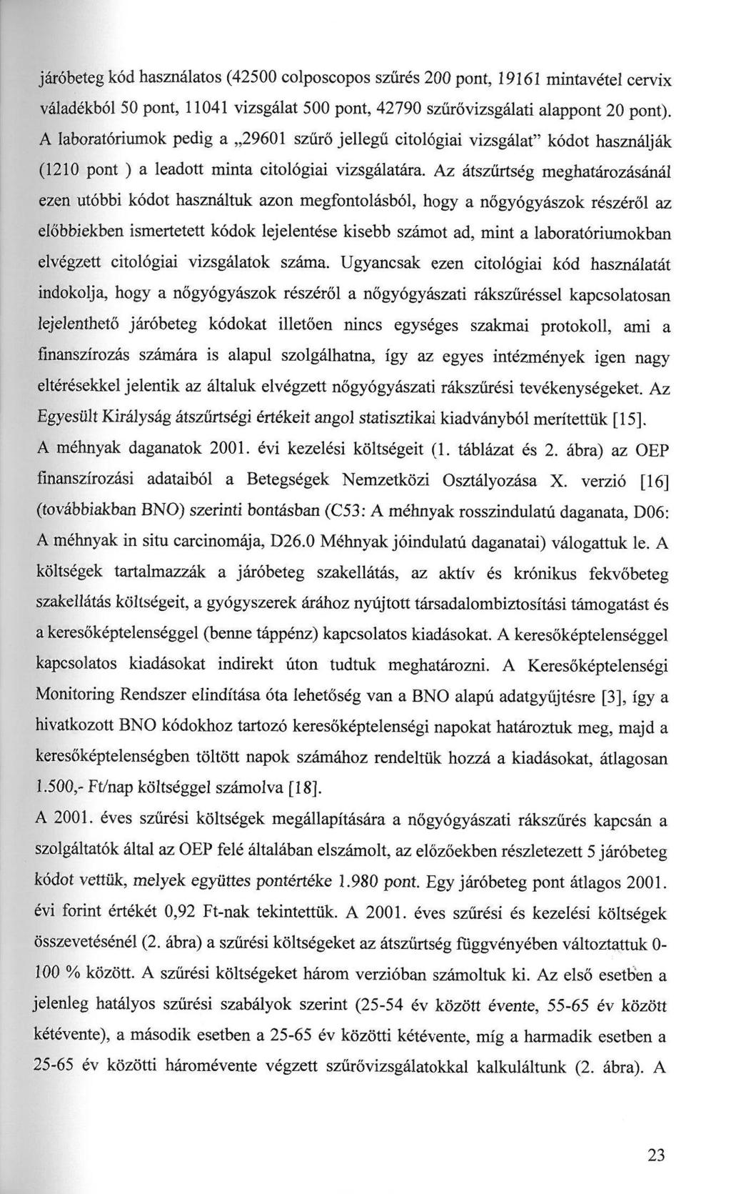 járóbeteg kód használatos (42500 colposcopos szűrés 200 pont, 19161 mintavétel cervix váladékból 50 pont, 11041 vizsgálat 500 pont, 42790 szűrővizsgálati alappont 20 pont).