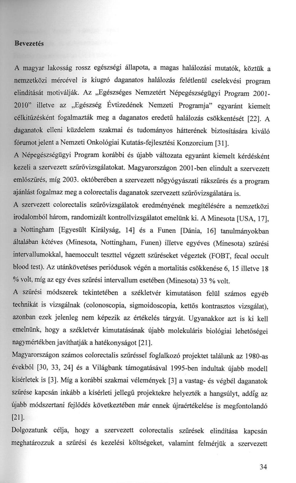 Bevezetés A magyar lakosság rossz egészségi állapota, a magas halálozási mutatók, köztük a nemzetközi mércével is kiugró daganatos halálozás felétlenül cselekvési program elindítását motiválják.