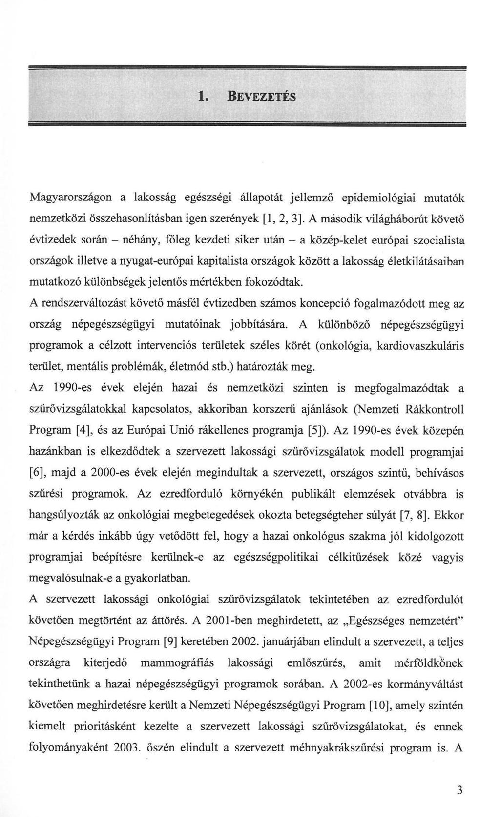 1. BEVEZETÉS Magyarországon a lakosság egészségi állapotát jellemző epidemiológiai mutatók nemzetközi összehasonlításban igen szerények [1, 2, 3].