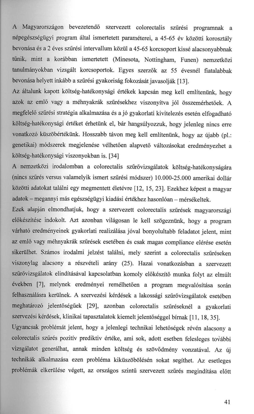 A Magyarországon bevezetendő szervezett colorectalis szűrési programnak a népegészségügyi program által ismertetett paraméterei, a 45-65 év közötti korosztály bevonása és a 2 éves szűrési intervallum