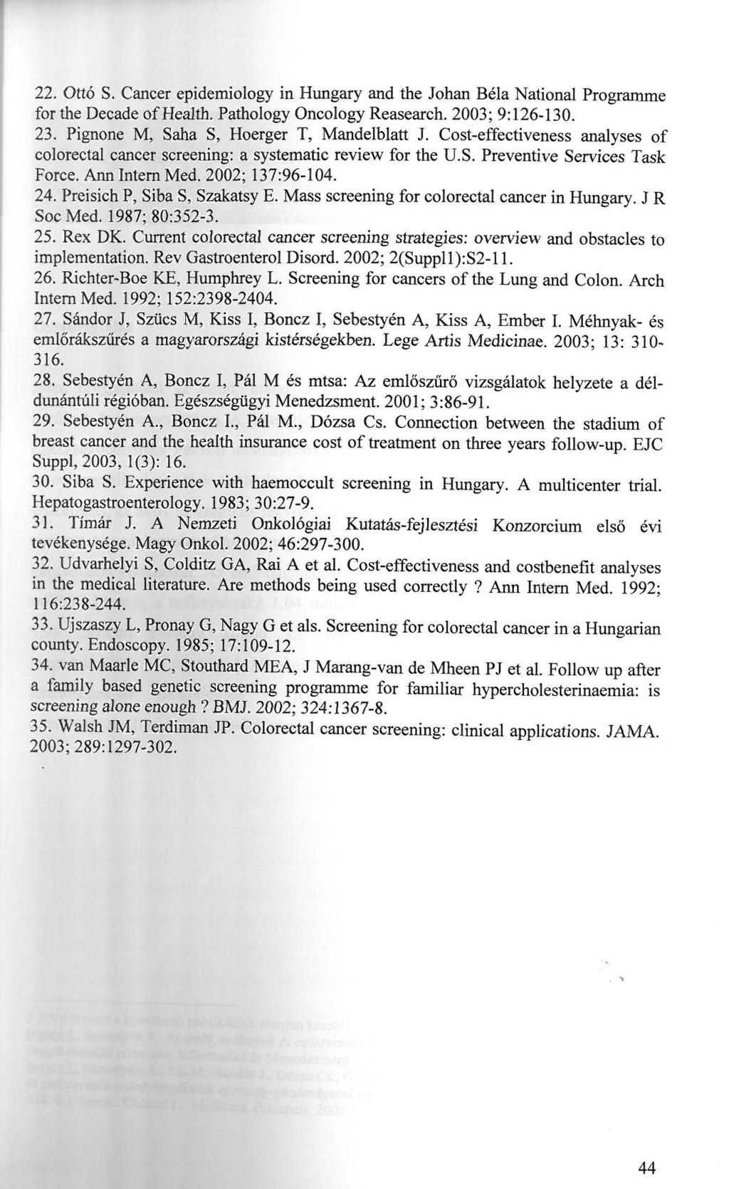 22. Ottó S. Cancer epidemiology in Hungary and the Johan Béla National Programme for the Decade of Health. Pathology Oncology Reasearch. 2003; 9:126-130. 23.