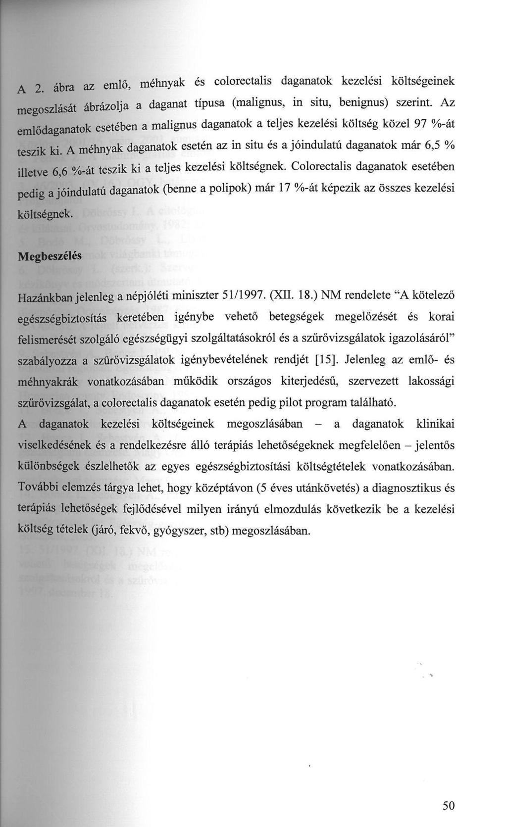 A 2. ábra az emlő, méhnyak és colorectalis daganatok kezelési költségeinek megoszlását ábrázolja a daganat típusa (malignus, in situ, benignus) szerint.