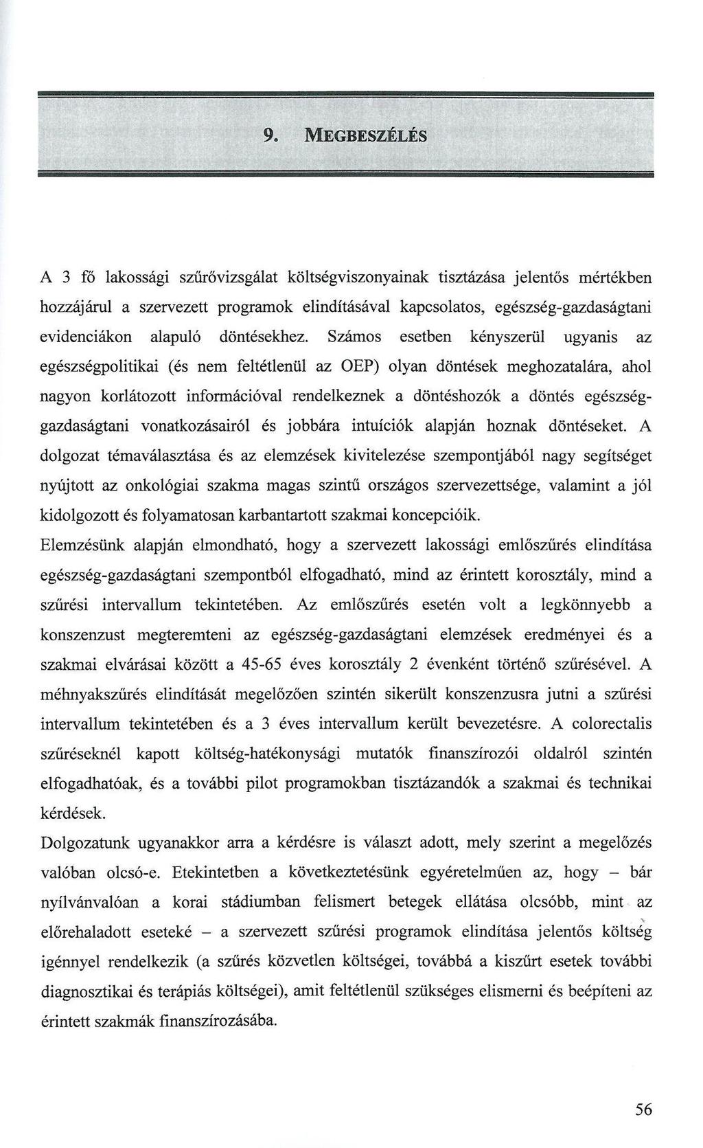 9. MEGBESZÉLÉS A 3 fő lakossági szűrővizsgálat költségviszonyainak tisztázása jelentős mértékben hozzájárul a szervezett programok elindításával kapcsolatos, egészség-gazdaságtani evidenciákon