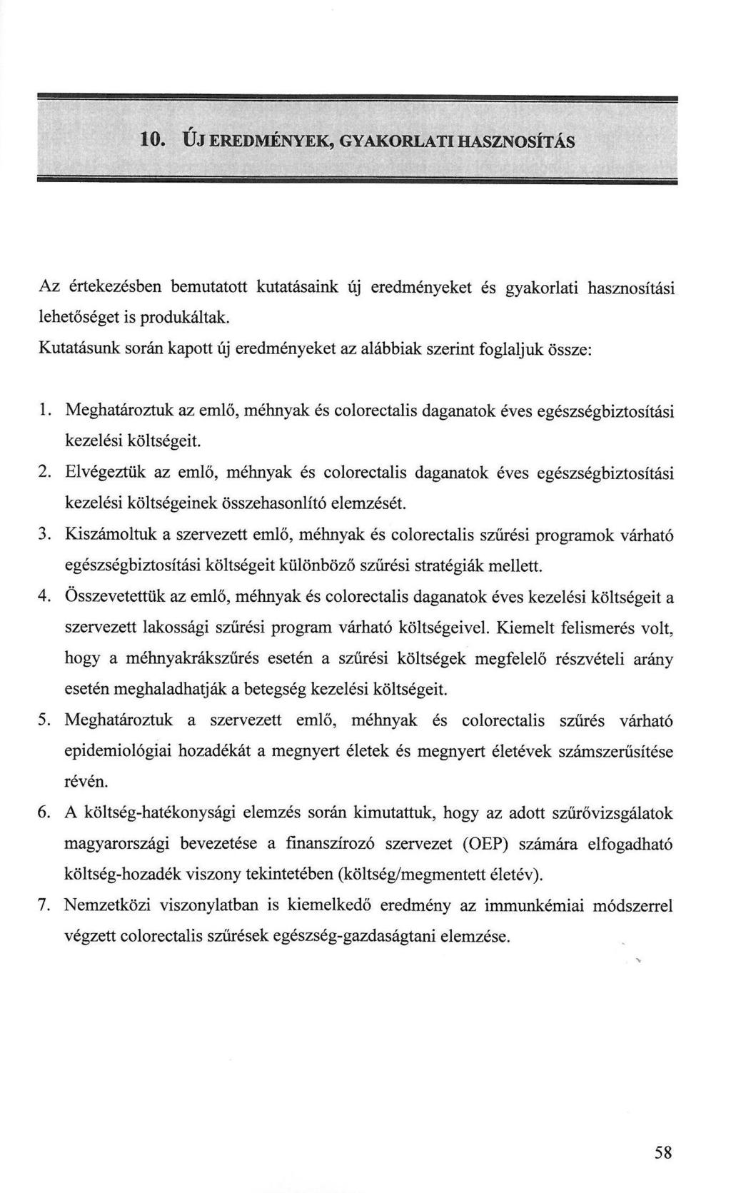 10. ÚJ EREDMÉNYEK, GYAKORLATI HASZNOSÍTÁS Az értekezésben bemutatott kutatásaink új eredményeket és gyakorlati hasznosítási lehetőséget is produkáltak.