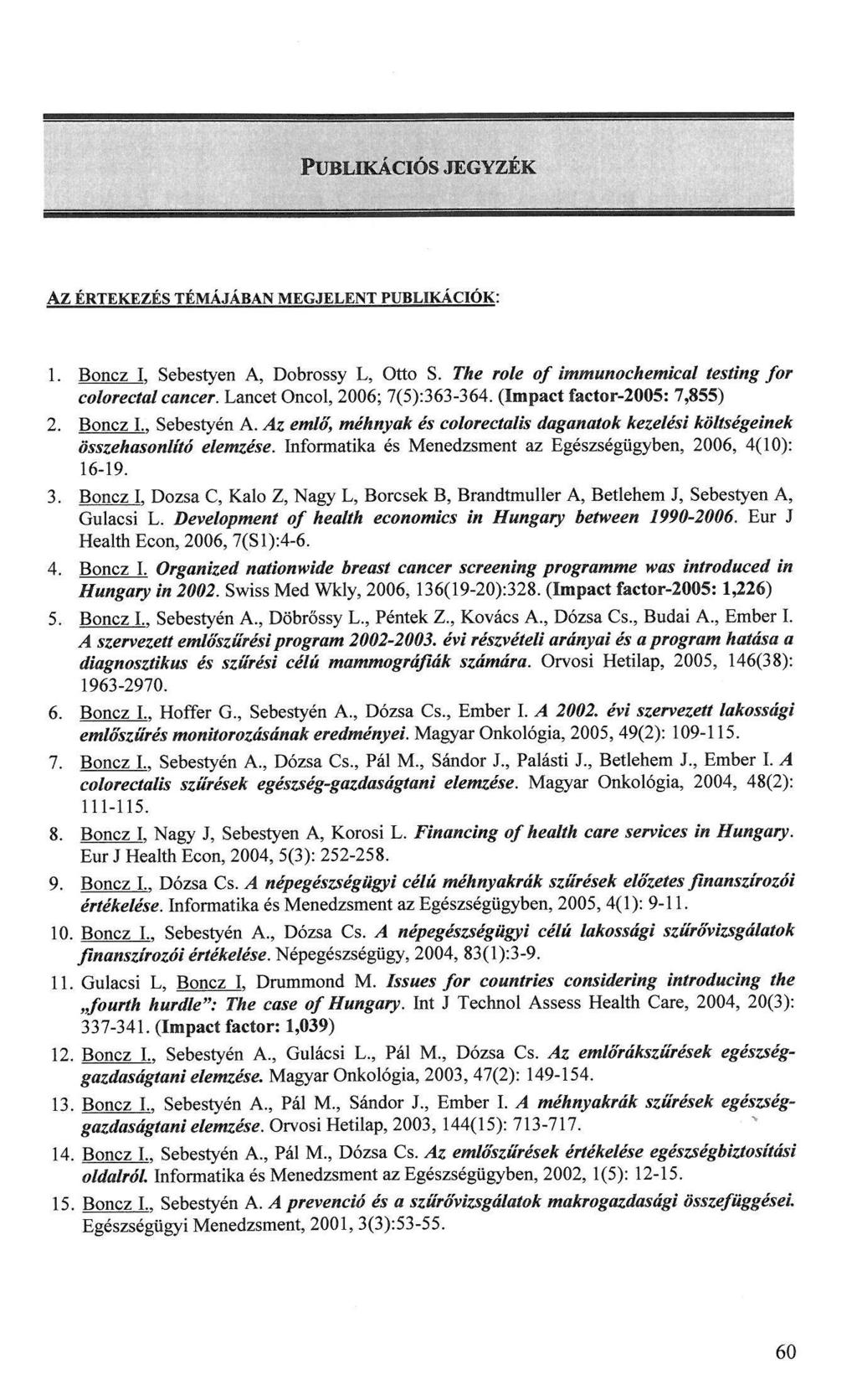 PUBLIKÁCIÓS JEGYZÉK AZ ÉRTEKEZÉS TÉMÁJÁBAN MEGJELENT PUBLIKÁCIÓK: 1. Boncz I. Sebestyen A, Dobrossy L, Otto S. The role of immunochemical testing for colorectal cancer.