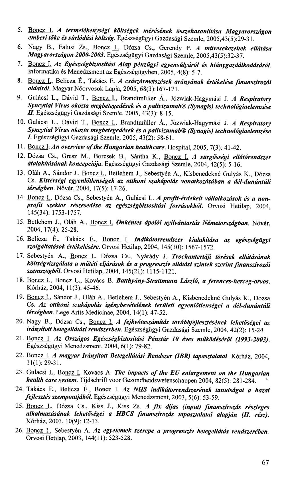 5. Boncz I. A termelékenységi költségek mérésének összehasonlítása Magyarországon emberi tőke és súrlódási költség. Egészségügyi Gazdasági Szemle, 2005,43(5):29-31. 6. Nagy B., Falusi Zs., Boncz I.