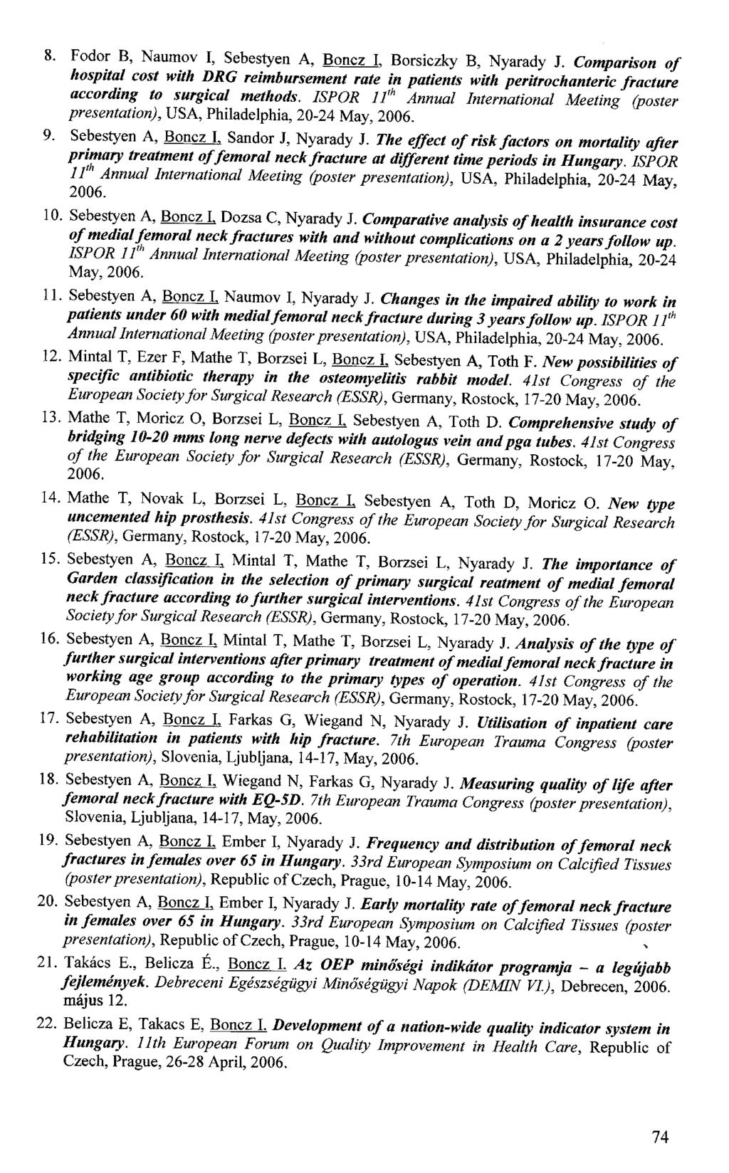 8. Fodor B, Naumov I, Sebestyen A, Boncz I, Borsiczky B, Nyarady J. Comparison of hospital cost with DRG reimbursement rate in patients with peritrochanteric fracture according to surgical methods.