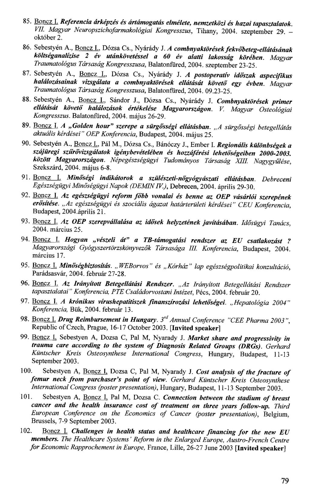 85. Boncz I. Referencia árképzés és ártámogatás elmélete, nemzetközi és hazai tapasztalatok. VII. Magyar Neuropszichofarmakológiai Kongresszus, Tihany, 2004. szeptember 29. - október 2. 86.