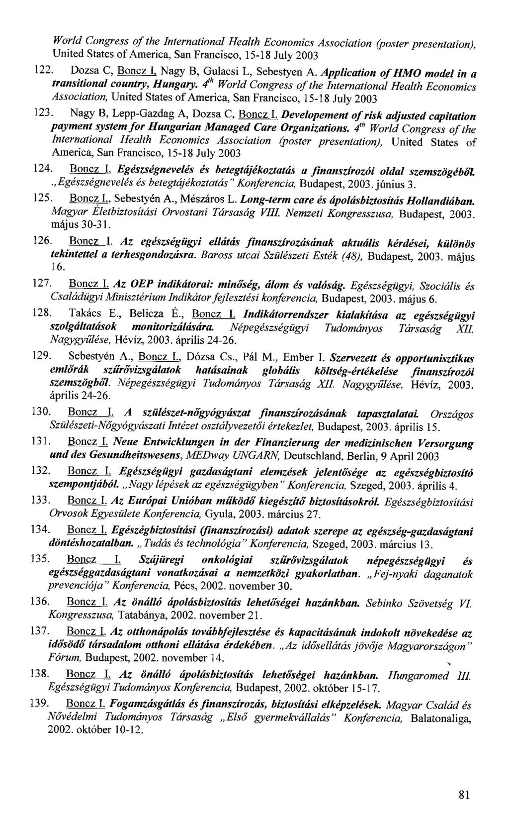 World Congress of the International Health Economics Association (poster presentati United States of America, San Francisco, 15-18 July 2003 122. Dózsa C, Boncz I. Nagy B, Gulácsi L, Sebestyen A.
