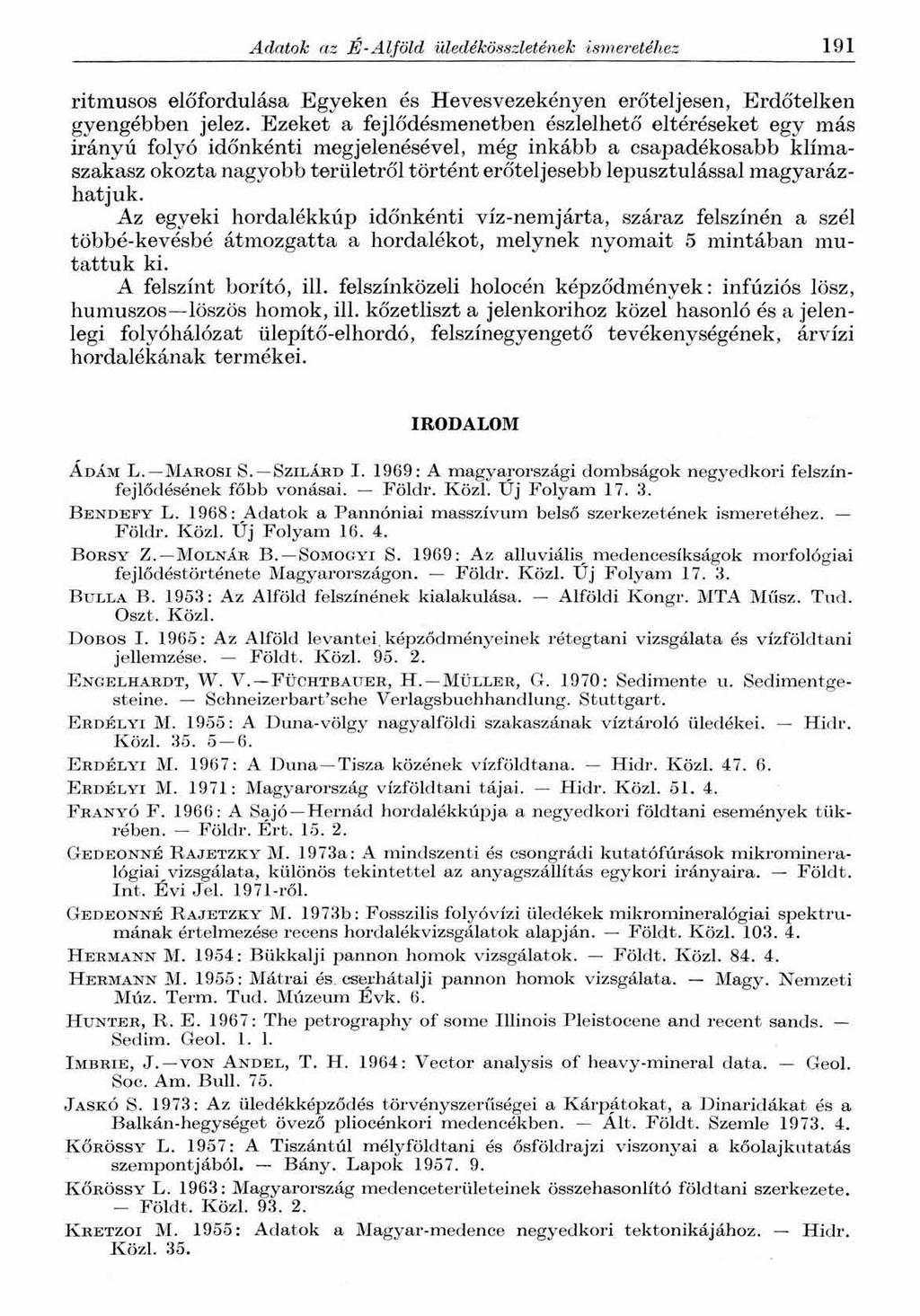 Adatok az É-Alföld üledékösszletének ismeretéhez 191 ritmusos előfordulása Egyeken és Hevesvezekényen erőteljesen, Erdőtelken gyengébben jelez.
