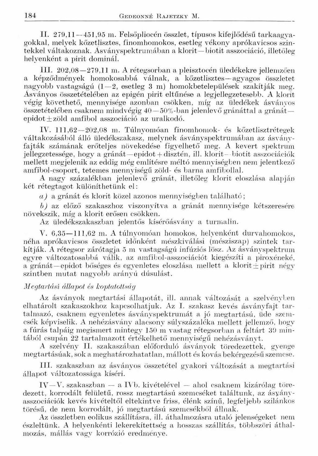 184 Gedeonné R ajetzky M. II. 279,11 451,95 m. Felsőphocén összlet, típusos kifejlődésű tarkaagyagokkal, melyek kőzetlisztes, finomhomokos, esetleg vékony aprókavicsos szintekkel váltakoznak.